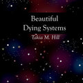 Book cover of 'Beautiful Dying Systems' by Takia M. Hill with a starry night sky background.