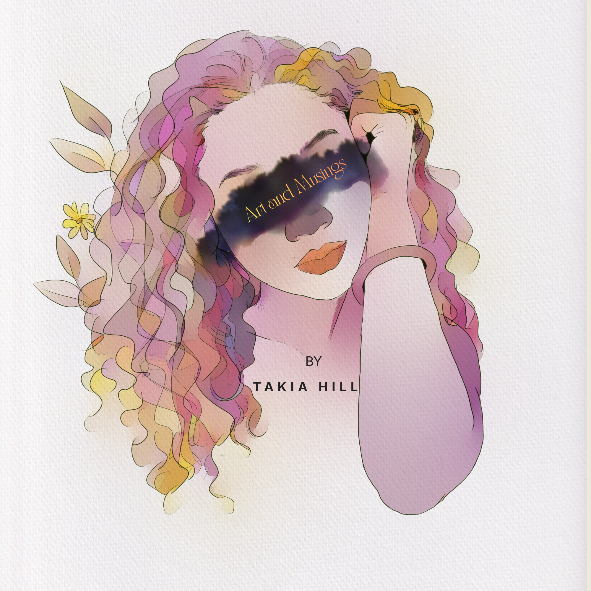 Artistic illustration of a person with colorful hair and a blindfold, with 'Art and Musings by Takia Hill' text